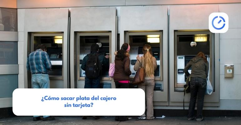 Cómo sacar plata del cajero sin tarjeta