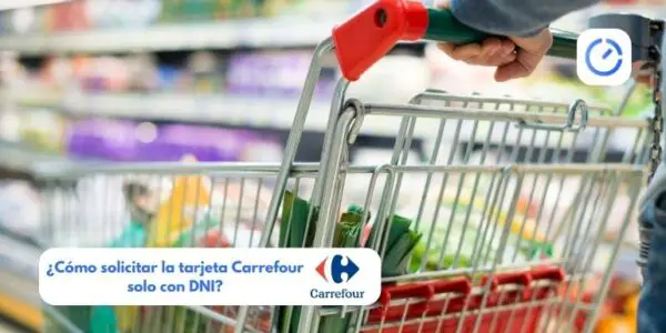 ¿Cómo solicitar la tarjeta Carrefour solo con DNI?