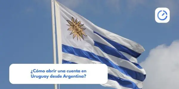 ¿Cómo abrir una cuenta en Uruguay desde Argentina?