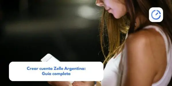 Crear cuenta Zelle Argentina: Guía completa