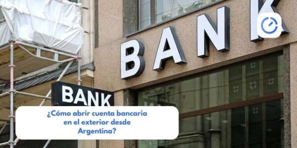 ¿Cómo abrir cuenta bancaria en el exterior desde Argentina?