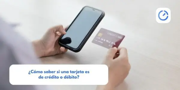 ¿Cómo saber si una tarjeta es de crédito o débito?