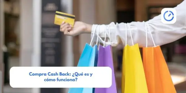 Compra Cash Back: ¿Qué es y cómo funciona?