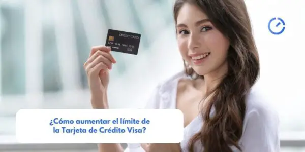 ¿Cómo aumentar el límite de la Tarjeta de Crédito Visa?