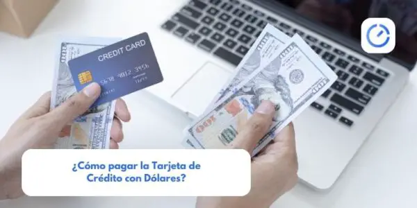 ¿Cómo pagar la Tarjeta de Crédito con Dólares?
