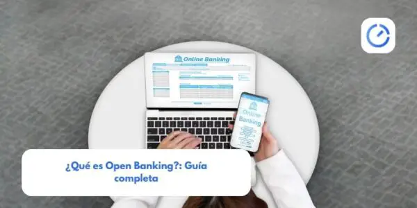 ¿Qué es Open Banking?: Guía completa