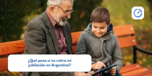 ¿Qué pasa si no retiro mi jubilación en Argentina?